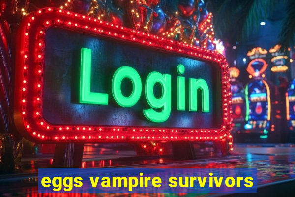 eggs vampire survivors